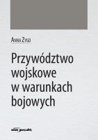 Przywództwo wojskowe w warunkach bojowych. Autor: Przygoda Anna. SmakLiter.pl Okładka książki Przywództwo wojskowe w warunkach bojowych