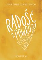 Radość z powrotu o pokucie chrześcijańskiej. Autor: O. Piotr Jordan Śliwiński OFMCap. SmakLiter.pl Okładka książki Radość z powrotu o pokucie chrześcijańskiej
