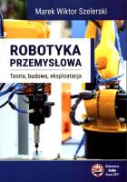 Robotyka przemysłowa. Autor: Szelerski Marek Wiktor. SmakLiter.pl Okładka książki Robotyka przemysłowa