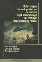 Rola i miejsce kawalerii powietrznej w systemie wojsk aeromobilnych. Autor: Frącik Krystian, Plaskota Grzegorz, Skrzek Arkadiusz. SmakLiter.pl Okładka książki Rola i miejsce kawalerii powietrznej w systemie wojsk aeromobilnych