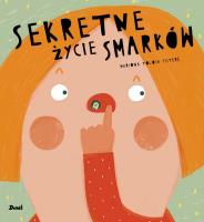 SEKRETNE ŻYCIE SMARKÓW. Autor: MARIONA TOLOSA SISTERE. SmakLiter.pl Okładka książki SEKRETNE ŻYCIE SMARKÓW