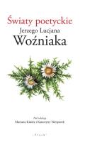 Światy poetyckie Jerzego Lucjana Woźniaka. Autor: Marian Kisiel i Tadeusz Sierny. SmakLiter.pl Okładka książki Światy poetyckie Jerzego Lucjana Woźniaka