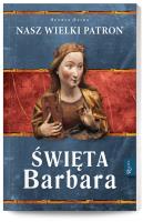 Święta Barbara Nasz wielki patron. Autor: Henryk Bejda. SmakLiter.pl Okładka książki Święta Barbara Nasz wielki patron