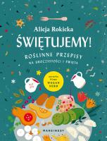 ŚWIĘTUJEMY ROŚLINNE PRZEPISY NA UROCZYSTOŚCI I ŚWIĘTA. Autor: Alicja Rokicka. SmakLiter.pl Okładka książki ŚWIĘTUJEMY ROŚLINNE PRZEPISY NA UROCZYSTOŚCI I ŚWIĘTA