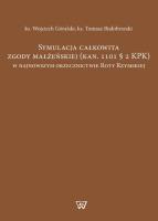 Symulacja całkowita zgody małżeńskiej (kan. 1101 § 2 KPK). Autor: Góralski Wojciech, Białobrzeski Tomasz. SmakLiter.pl Okładka książki Symulacja całkowita zgody małżeńskiej (kan. 1101 § 2 KPK)