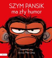 Szym Pansik ma zły humor. Autor: Lang Suzanne. SmakLiter.pl Okładka książki Szym Pansik ma zły humor