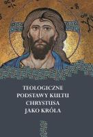 Teologiczne podstawy kultu Chrystusa jako Króla. Wydawca: Wydawnictwo Uniwersytetu Kardynała Stefana Wyszyńskiego. SmakLiter.pl Opakowanie Teologiczne podstawy kultu Chrystusa jako Króla