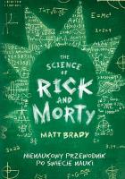 The Science of Rick and Morty. Nienaukowy przewodnik po świecie nauki. Autor: Matt Brady. SmakLiter.pl Okładka książki The Science of Rick and Morty. Nienaukowy przewodnik po świecie nauki