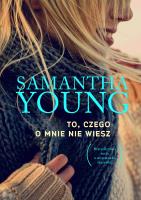 TO CZEGO O MNIE NIE WIESZ. Autor: Samantha Young. SmakLiter.pl Okładka książki TO CZEGO O MNIE NIE WIESZ
