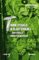 Trudne sytuacje w klasie szkolnej. Identyfikacja, propozycje rozwiązań. Autor: Aneta Paszkiewicz. SmakLiter.pl Okładka książki Trudne sytuacje w klasie szkolnej. Identyfikacja, propozycje rozwiązań