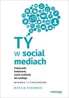 TY W SOCIAL MEDIACH PODRĘCZNIK BUDOWANIA MARKI OSOBISTEJ DLA KAŻDEGO WYD. 2. Autor: .Żukowski Marcin. SmakLiter.pl Okładka książki TY W SOCIAL MEDIACH PODRĘCZNIK BUDOWANIA MARKI OSOBISTEJ DLA KAŻDEGO WYD. 2