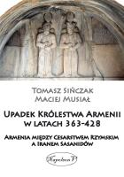 Upadek Królestwa Armenii w latach 363-428. Autor: Musiał Maciej, Tomasz Sińczak. SmakLiter.pl Okładka książki Upadek Królestwa Armenii w latach 363-428
