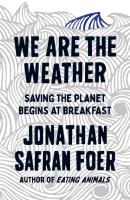 We are the Weather. Autor: Jonathan Safran Foer. SmakLiter.pl Okładka książki We are the Weather