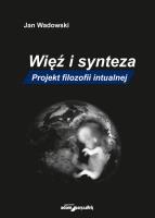 Okładka książki Więź i synteza Projekt filozofii intualnej