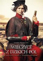 Wilczyce z dzikich pól. Kresowe Polki z temperam.. Autor: Joanna Puchalska. SmakLiter.pl Okładka książki Wilczyce z dzikich pól. Kresowe Polki z temperam.