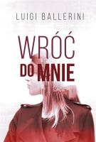 WRÓĆ DO MNIE. Autor: Luigi Ballerini. SmakLiter.pl Okładka książki WRÓĆ DO MNIE