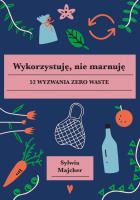 Wykorzystuję nie marnuję. Autor: Sylwia Majcher. SmakLiter.pl Okładka książki Wykorzystuję nie marnuję