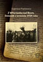 Z Włocławka nad Bzurę Dziennik z września 1939 roku. Autor: Frąckiewicz Eugeniusz. SmakLiter.pl Okładka książki Z Włocławka nad Bzurę Dziennik z września 1939 roku