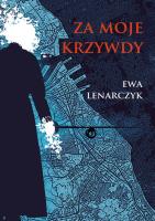 Za moje krzywdy. Autor: Lenarczyk Ewa. SmakLiter.pl Okładka książki Za moje krzywdy