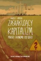 Zaskakujący kapitalizm. Miraże ekonomii XXI wieku. Autor: Sopoćko Andrzej. SmakLiter.pl Okładka książki Zaskakujący kapitalizm. Miraże ekonomii XXI wieku