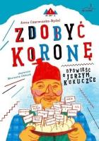 Zdobyć koronę. Opowieść o Jerzym Kukuczce. Autor: Czerwińska-Rydel Anna. SmakLiter.pl Okładka książki Zdobyć koronę. Opowieść o Jerzym Kukuczce