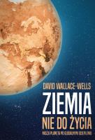 ZIEMIA NIE DO ŻYCIA NASZA PLANETA PO GLOBALNYM OCIEPLENIU. Autor: Wallace-Wells David. SmakLiter.pl Okładka książki ZIEMIA NIE DO ŻYCIA NASZA PLANETA PO GLOBALNYM OCIEPLENIU