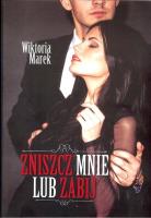 Okładka książki Zniszcz mnie lub zabij / Marek Wiktoria