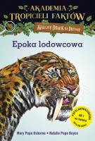 Akademia Tropicieli Faktów. Epoka lodowcowa. Magiczny domek na drzewie. Autor: Mary Pope Osborne, Natalie Pope Boyce. SmakLiter.pl Okładka książki Akademia Tropicieli Faktów. Epoka lodowcowa. Magiczny domek na drzewie