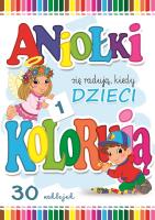 ANIOŁKI SIĘ RADUJĄ KIEDY DZIECI KOLORUJĄ 1. Autor: Wejner Wojciech. SmakLiter.pl Okładka książki ANIOŁKI SIĘ RADUJĄ KIEDY DZIECI KOLORUJĄ 1