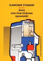Anna oraz inne klubowe opowiastki. Autor: Sławomir Zygmunt. SmakLiter.pl Okładka książki Anna oraz inne klubowe opowiastki