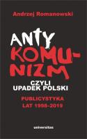 Antykomunizm, czyli upadek Polski. Publicystyka lat 1998-2019. Autor: Romanowski Andrzej. SmakLiter.pl Okładka książki Antykomunizm, czyli upadek Polski. Publicystyka lat 1998-2019