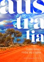 Australia Gdzie kwiaty rodzą się z ognia. Autor: Tomalik Marek. SmakLiter.pl Okładka książki Australia Gdzie kwiaty rodzą się z ognia