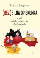 (Bez)silna opiekunka, czyli polsko-niemiecka (bez)nadzieja. Autor: Barbara Bereżańska. SmakLiter.pl Okładka książki (Bez)silna opiekunka, czyli polsko-niemiecka (bez)nadzieja