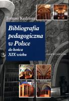 Bibliografia pedagogiczna w Polsce do końca XIX wieku. Autor: Kędziora Tomasz. SmakLiter.pl Okładka książki Bibliografia pedagogiczna w Polsce do końca XIX wieku