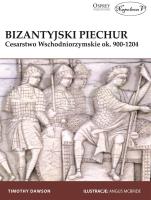 Bizantyjska piechota Cesarstwo Wschodniorzymskie ok. 900-1204. Autor: Dawson Timothy. SmakLiter.pl Okładka książki Bizantyjska piechota Cesarstwo Wschodniorzymskie ok. 900-1204