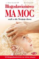 BŁOGOSŁAWIEŃSTWO MA MOC CZYLI O SILE TWOJEGO SŁOWA. Autor: Karol Sobczyk. SmakLiter.pl Okładka książki BŁOGOSŁAWIEŃSTWO MA MOC CZYLI O SILE TWOJEGO SŁOWA
