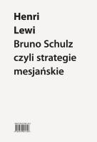 Bruno Schulz, czyli strategie mesjańskie. Autor: Lewi Henri. SmakLiter.pl Okładka książki Bruno Schulz, czyli strategie mesjańskie