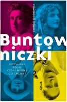 Buntowniczki. Niezwykłe Polki, które robiły.... Autor: Andrzej Fedorowicz. SmakLiter.pl Okładka książki Buntowniczki. Niezwykłe Polki, które robiły...