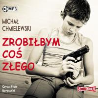 CD MP3 ZROBIŁBYM COŚ ZŁEGO WYD. 2. Autor: Michał Chmielewski. SmakLiter.pl Okładka książki CD MP3 ZROBIŁBYM COŚ ZŁEGO WYD. 2