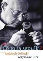 Co to są sepulki? Wszystko o Lemie. Autor: Orliński Wojciech. SmakLiter.pl Okładka książki Co to są sepulki? Wszystko o Lemie