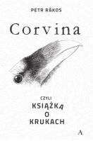 Corvina, czyli książka o krukach. Autor: Petr Rkos. SmakLiter.pl Okładka książki Corvina, czyli książka o krukach