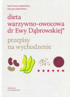 Dieta warzywno-owocowa dr Ewy Dąbrowskiej Przepisy na wychodzenie. Autor: Beata Anna Dąbrowska, Paulina Borkowska. SmakLiter.pl Okładka książki Dieta warzywno-owocowa dr Ewy Dąbrowskiej Przepisy na wychodzenie