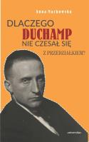 Dlaczego Duchamp nie czesał się z przedziałkiem?. Autor: Markowska Anna. SmakLiter.pl Okładka książki Dlaczego Duchamp nie czesał się z przedziałkiem?