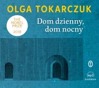 Dom dzienny, dom nocny - Audiobook. Autor: Olga Tokarczuk. SmakLiter.pl Okładka książki Dom dzienny, dom nocny - Audiobook