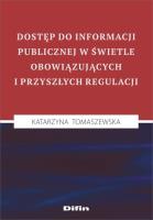 Okładka książki Dostęp do informacji publicznej w świetle obowiązujących i przyszłych regulacji