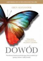 Dowód. Prawdziwa historia neurochirurga, który przekroczył granicę śmierci i odkrył niebo. Autor: Eben Alexander. SmakLiter.pl Okładka książki Dowód. Prawdziwa historia neurochirurga, który przekroczył granicę śmierci i odkrył niebo