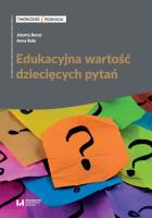 Edukacyjna wartość dziecięcych pytań. Autor: Jolanta Bonar, Buła Anna. SmakLiter.pl Okładka książki Edukacyjna wartość dziecięcych pytań
