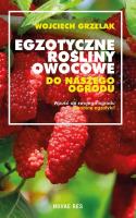 Egzotyczne rośliny owocowe do naszego ogrodu. Autor: Wojciech Grzelak. SmakLiter.pl Okładka książki Egzotyczne rośliny owocowe do naszego ogrodu