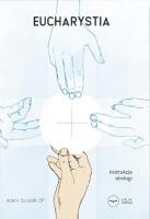 Eucharystia. Instrukcja obsługi. Autor: Adam Szustak OP. SmakLiter.pl Okładka książki Eucharystia. Instrukcja obsługi