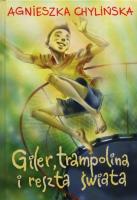 GILER TRAMPOLINA I RESZTA ŚWIATA. Autor: Agnieszka Chylińska. SmakLiter.pl Okładka książki GILER TRAMPOLINA I RESZTA ŚWIATA